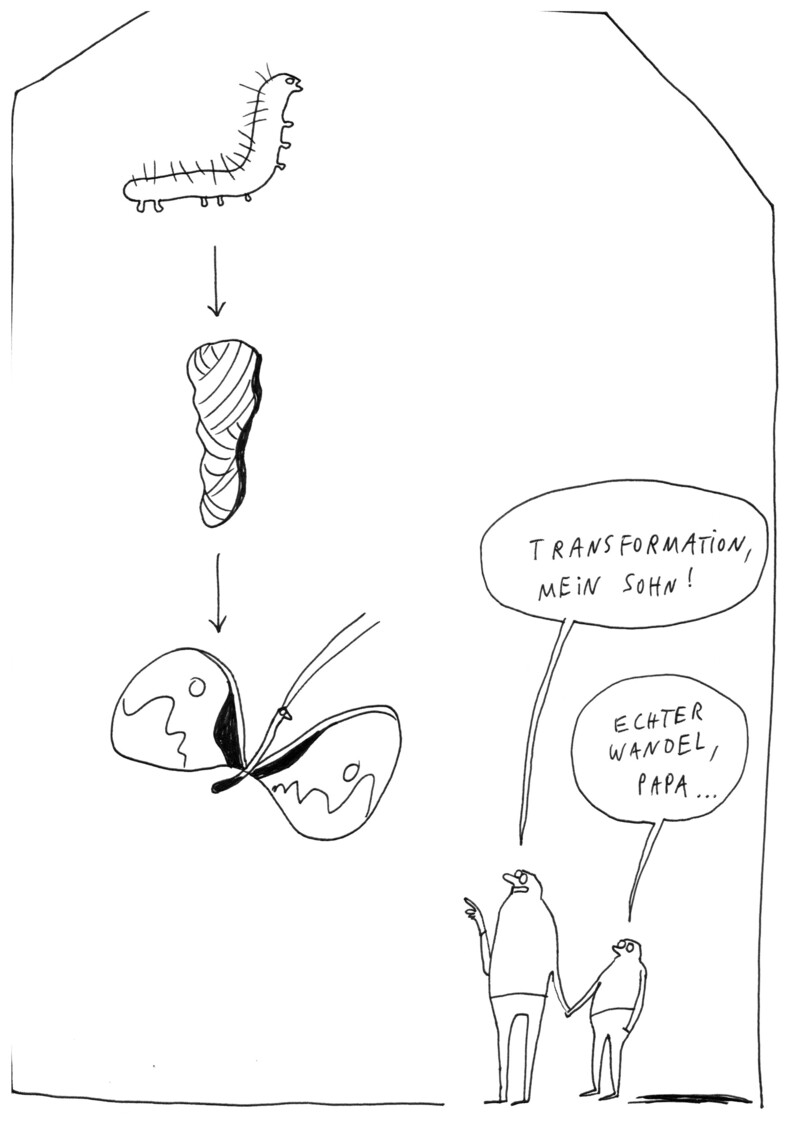 Illustration, die die Verpuppung einer Raupe zum Schmetterling zeigt. Zwei Personen stehen rechts daneben. Die gr&ouml;&szlig;ere Person zeigt auf den Schmetterling und sagt "Transformation, mein Sohn". Der Sohn antwortet "Echter Wandel, Papa &hellip;"